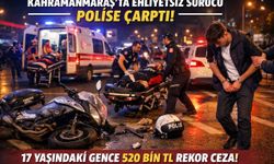 Kahramanmaraş’ta Ehliyetsiz Sürücü Dehşeti: Polise Çarpan Gence 520 Bin TL Ceza