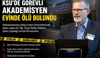 KSÜ’DE görevli akademisyen evinde ölü bulundu