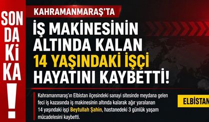 Kahramanmaraş’ta İş Makinesinin Altında Kalan 14 Yaşındaki İşçi Yaşamını Yitirdi
