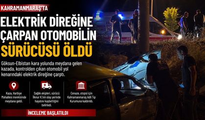 Göksun’da elektrik direğine çarpan otomobilin sürücüsü hayatını kaybetti