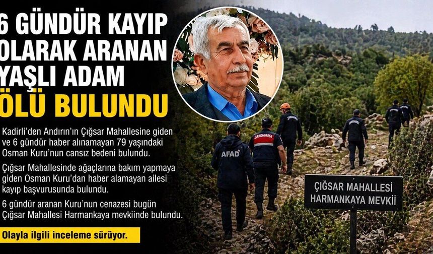 Kahramanmaraş’ta 6 gündür aranıyordu cansız bedeni bulundu