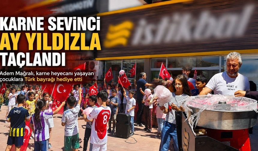 Kahramanmaraş’ta Karne Heyecanı Bayraklarla Taçlandı