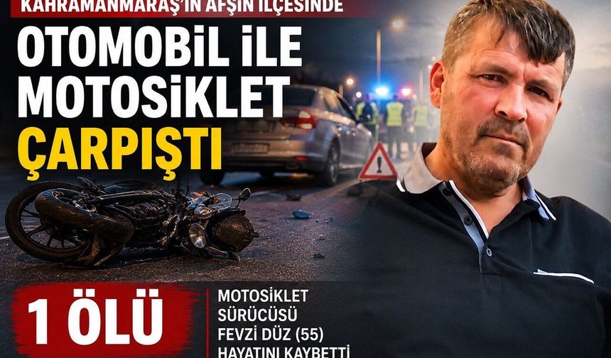 Kahramanmaraş’ta otomobil ile motosiklet çarpıştı: 1 ölü