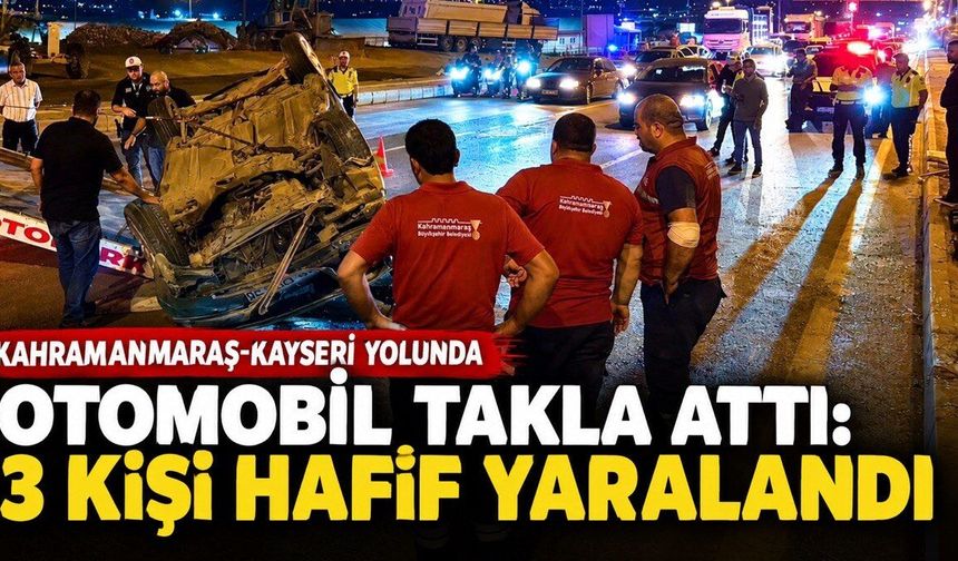 Kahramanmaraş otomobil takla attı: 3 yaralı